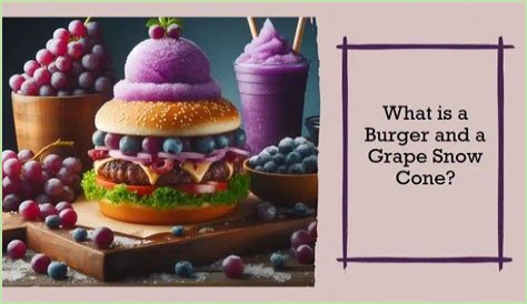Delightful Pairing: The Hamburger And A Grape Snow Cone